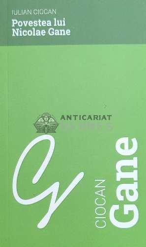 Povestea lui Nicolae Gane - 2018 - Iulian Ciocan ($C78)