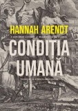 Conditia umana Hannah Arendt carte brosata editura Humanitas reflectii asupra existentei umane viata comunitara moderna opera esentiala