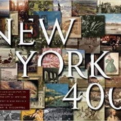 NEW YORK 400. A VISUAL HISTORY OF AMERICA'S GREATEST CITY - JOHN THORN (TEXT IN LIMBA ENGLEZA)