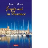 Sapte ani in Provence - Ioan T. Morar