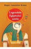 Legendele Egiptului antic - Roger Lancelyn Green