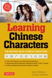 Learning Chinese Characters, Volume 1: HSK level A: A Revolutionary New Way to Learn and Remember the 800 Most Basic Chinese Characters