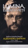 Lumina, Esenta Vietii - Sesiune Stiintifica Omagiala Alexandru Safran, 2016, 91 pagini
