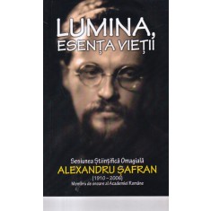 Lumina, esenta vietii. Sesiunea stiintifica omagiala Alexandru Safran