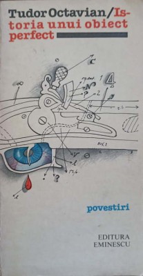 ISTORIA UNUI OBIECT PERFECT. POVESTIRI (CU DEDICATIA AUTORULUI CATRE PICTORUL VAL GHEORGHIU)-TUDOR OCTAVIAN-252814 foto