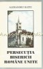 Persecuția Bisericii Rom&acirc;ne Unite - Alexandru Rațiu (1994, Oradea) Carte Religioasă, Istorie Biserică Rom&acirc;nă Unită, BRU