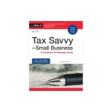 Tax Savvy for Small Business: A Complete Tax Strategy Guide