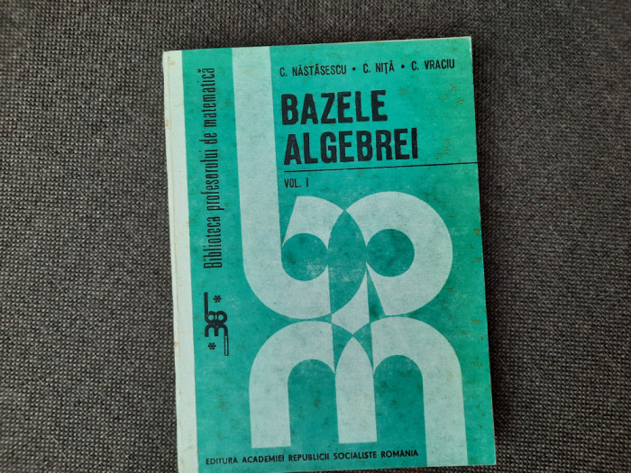 Bazele algebrei C.Nastasescu,C.Nita,C.Vraciu RF18/2