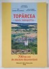 TOPARCEA - REPERE MONOGRAFICE , 1309 - 2009 , 700 DE ANI DE ATESTARE DOCUMENTARA de TEOFIL PARAIAN ...GABRIEL CHELARU - TOMIROSCA , 2009
