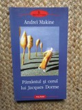 PAMANTUL SI CERUL LUI JACQUES DORME , ANDREI MAKINE
