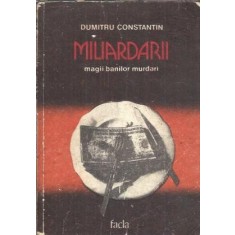 Miliardarii - magii banilor murdari - Dumitru Constantin