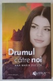 DRUMUL CATRE NOI , EDITIE ADAUGITA de ANA MARIA DUCUTA , 2023