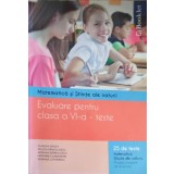 MATEMATICA SI STIINTE ALE NATURII, EVALUARE PENTRU CLASA A VI-A - TESTE-CLAUDIA GROZA SI COLAB.-252841