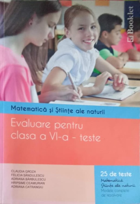 MATEMATICA SI STIINTE ALE NATURII, EVALUARE PENTRU CLASA A VI-A - TESTE-CLAUDIA GROZA SI COLAB.-252841