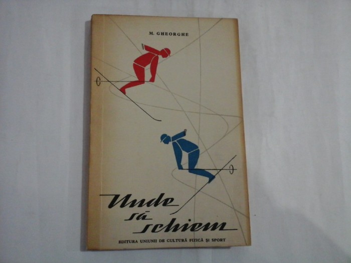 UNDE SA SCHIEM Terenuri si pirtii de schi (ghid) - M. GHEORGHE