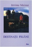 Destinatii pagane | Jerome Meizoz