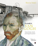 Pe urmele lui Van Gogh - Hardcover - Gloria Fossi - RAO