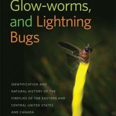 Fireflies, Glow-Worms, and Lightning Bugs: Identification and Natural History of the Fireflies of the Eastern and Central United States and Canada