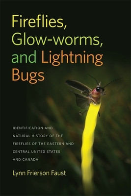 Fireflies, Glow-Worms, and Lightning Bugs: Identification and Natural History of the Fireflies of the Eastern and Central United States and Canada foto