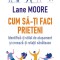 Cum Sa-Ti Faci Prieteni, Lane Moore - Editura Polirom