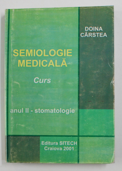 SEMIOLOGIE MEDICALA - CURS , ANUL II - STOMATOLOGIE de DOINA CARSTEA , 2001  | Okazii.ro