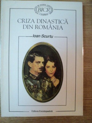 CRIZA DINASTICA DIN ROMANIA (1925-1930) de IOAN SCURTU , 1996 foto