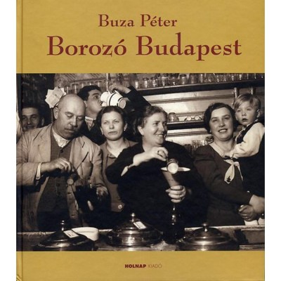 Boroz&amp;oacute; Budapest - R&amp;eacute;gvolt szőlőskertek &amp;eacute;lő &amp;ouml;r&amp;ouml;ks&amp;eacute;ge - Buza P&amp;eacute;ter foto