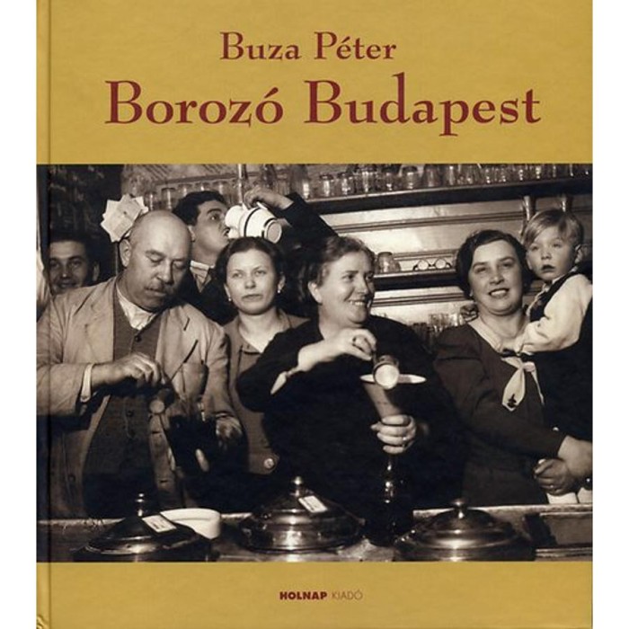Boroz&oacute; Budapest - R&eacute;gvolt szőlőskertek &eacute;lő &ouml;r&ouml;ks&eacute;ge - Buza P&eacute;ter