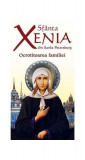 Sf&acirc;nta Xenia din Sankt Petersburg - Ocrotitoarea familiei - Paperback brosat - *** - Ortodoxia