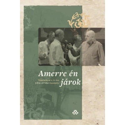 Amerre &amp;eacute;n j&amp;aacute;rok - Tanulm&amp;aacute;nyok a 70 &amp;eacute;ves P&amp;aacute;vai Istv&amp;aacute;n tisztelet&amp;eacute;re - Lipt&amp;aacute;k D&amp;aacute;niel foto