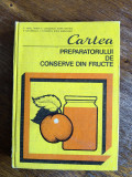 Cartea preparatorului de conserve din fructe / R2P5F, Alta editura