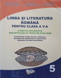 LIMBA LITERATURA ROMANA PENTRU CLASA A V-A. EXERCITII APLICATIVE, RECAPITULARI SI TESTE DE EVALUARE-CRISTIN-207564