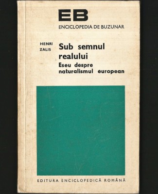 SUB SEMNUL REALULUI - ESEU DESPRE NATURALISMUL EUROPEAN - HENRI ZALIS foto