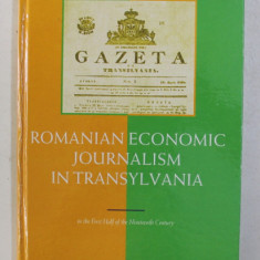 ROMANIAN ECONOMIC JOURNALISM IN TRANSILVANIA IN THE FIRST HALF OF THE NINETEENTH CENTURY by IOAN LUMPERDEAN , 2005