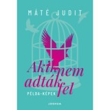 Akik nem adt&aacute;k fel - P&eacute;lda-k&eacute;pek - M&aacute;t&eacute; Judit