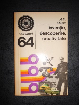 A. D. MOORE - INVENTIE, DESCOPERIRE, CREATIVITATE foto