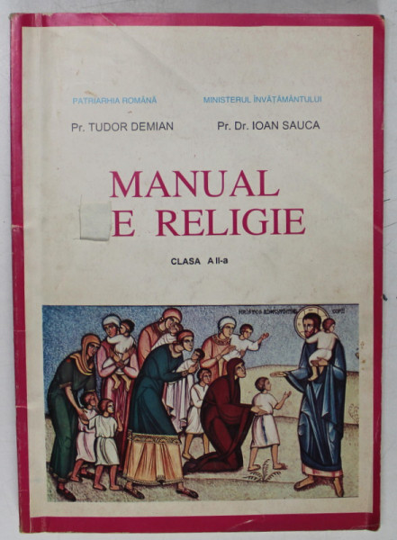 MANUAL DE RELIGIE , CLASA a - II - a de TUDOR DEMIAN , IOAN SAUCA , 1992 *PREZINTA UN DECUPAJ COPERTA FATA ( VEZI FOTO )