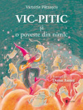 Vic-Pitic și o poveste din nimic - Hardcover - Victoria Pătraşcu - Univers