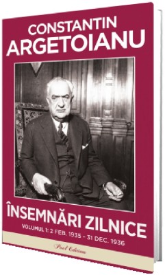 Insemnari Zilnice Vol.1: 2 Februarie 1935 - 31 Decembrie 1936, Constantin Argetoianu - Editura Paul Editions foto