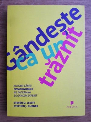 Steven D. Levitt, Stephen J. Dubner - Gandeste ca un traznit foto