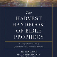 The Harvest Handbook(tm) of Bible Prophecy: A Comprehensive Survey from the World's Foremost Experts