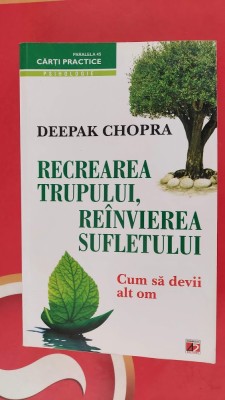 Recrearea trupului, reinvierea sufletului Cum sa devii alt om DEEPAK CHOPRA foto