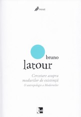 Cercetare asupra modurilor de existenta - Bruno Latour foto