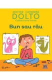 Bun sau rau - Dr. Catherine Dolto, Colline Faure-Poiree - DPH