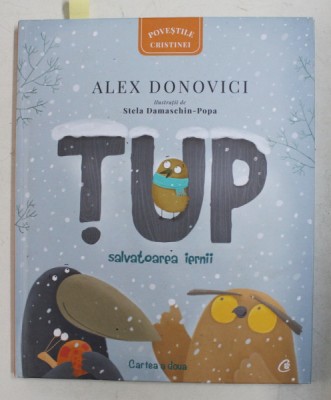TUP SALVATOAREA IERNII de ALEX DONOVICI , ilustratii de STELA DAMASCHIN - POPA , CARTEA DOUA , 2018 foto