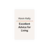 Excellent Advice for Living: Wisdom I Wish I&#039;d Known Earlier