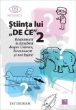 Ştiinţa lui &bdquo;DE CE&rdquo; 2 - Paperback brosat - Jay Ingram - Niculescu