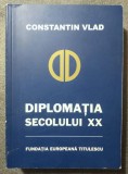 Constantin Vlad - Diplomația secolului XX