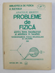 PROBLEME DE FIZICA PENTRU LICEE , BACALAUREAT SI ADMITERE IN FACULTATI de ANATOLIE HRISTEV , 1992 foto