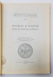 MICHELET SI ROMANII - STUDIU DE LITERATURA COMPARATA de ION BREAZU , 1935 , DEDICATIE *